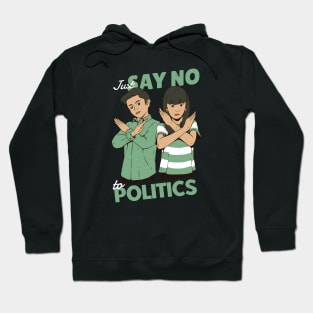 Just Say No to Politics Hoodie